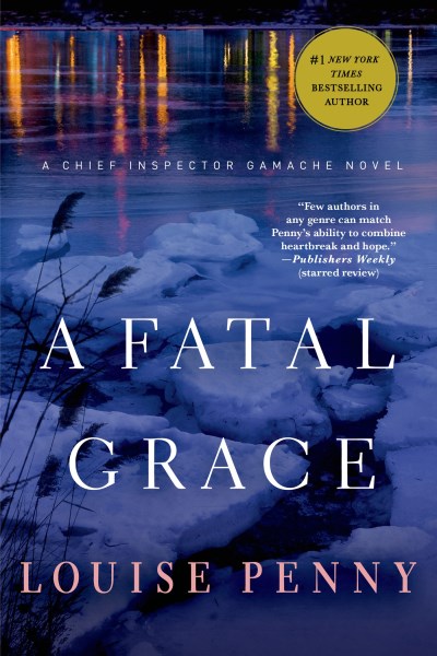 Louise Penny/A Fatal Grace@ A Chief Inspector Gamache Novel